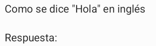 Como se dice "Hola" en inglés 
Respuesta: