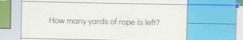 How many yards of rope is left?