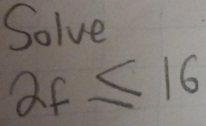 Solve
2_f≤ 16
