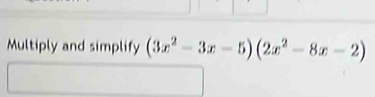 Multiply and simplify (3x^2-3x-5)(2x^2-8x-2)