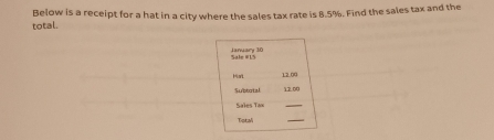 total. Below is a receipt for a hat in a city where the sales tax rate is 8.5%. Find the sales tax and the