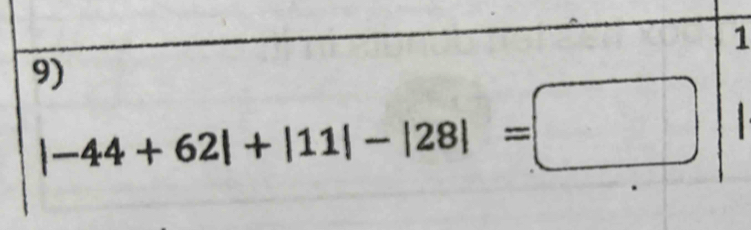 1 
9)
|-44+62|+|11|-|28|=□