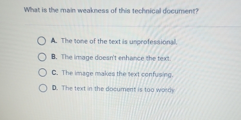 What is the main weakness of this technical document?
A. The tone of the text is unprofessional.
B. The image doesn't enhance the text.
C. The image makes the text confusing.
D. The text in the document is too wordy