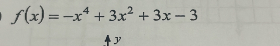 f(x)=-x^4+3x^2+3x-3
y