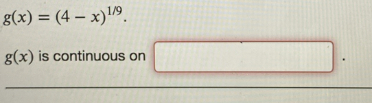 g(x)=(4-x)^1/9.
g(x) is continuous on □.