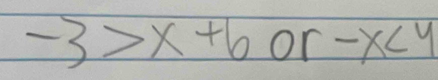 -3>x+6or-x<4</tex>