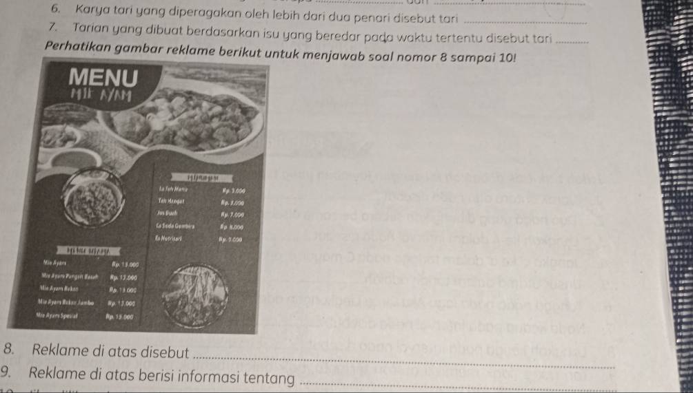 Karya tari yang diperagakan oleh lebih dari dua penari disebut tari_ 
7. Tarian yang dibuat berdasarkan isu yang beredar paḍa waktu tertentu disebut tari_ 
Perhatikan gambar reklame berikut untuk menjawab soal nomor 8 sampai 10! 
_ 
8. Reklame di atas disebut 
9. Reklame di atas berisi informasi tentang_