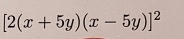 [2(x+5y)(x-5y)]^2