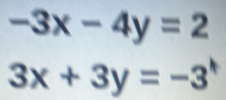 -3x-4y=2
3x+3y=-3^*