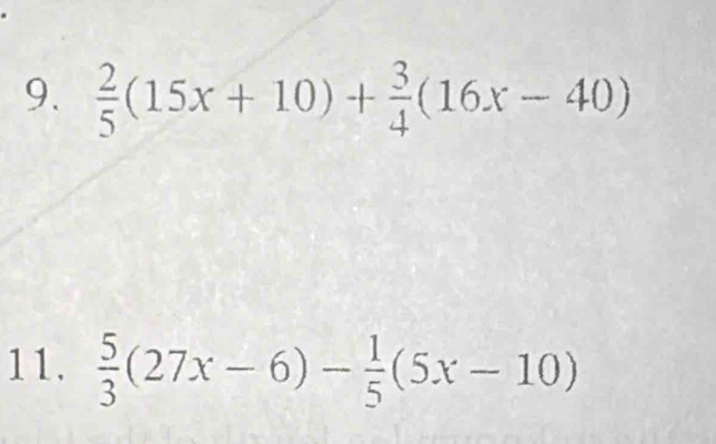  2/5 (15x+10)+ 3/4 (16x-40)
11.  5/3 (27x-6)- 1/5 (5x-10)