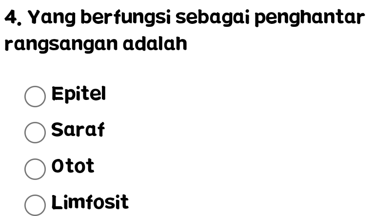 Yang berfungsi sebagai penghantar
rangsangan adalah
Epitel
Saraf
Otot
Limfosit