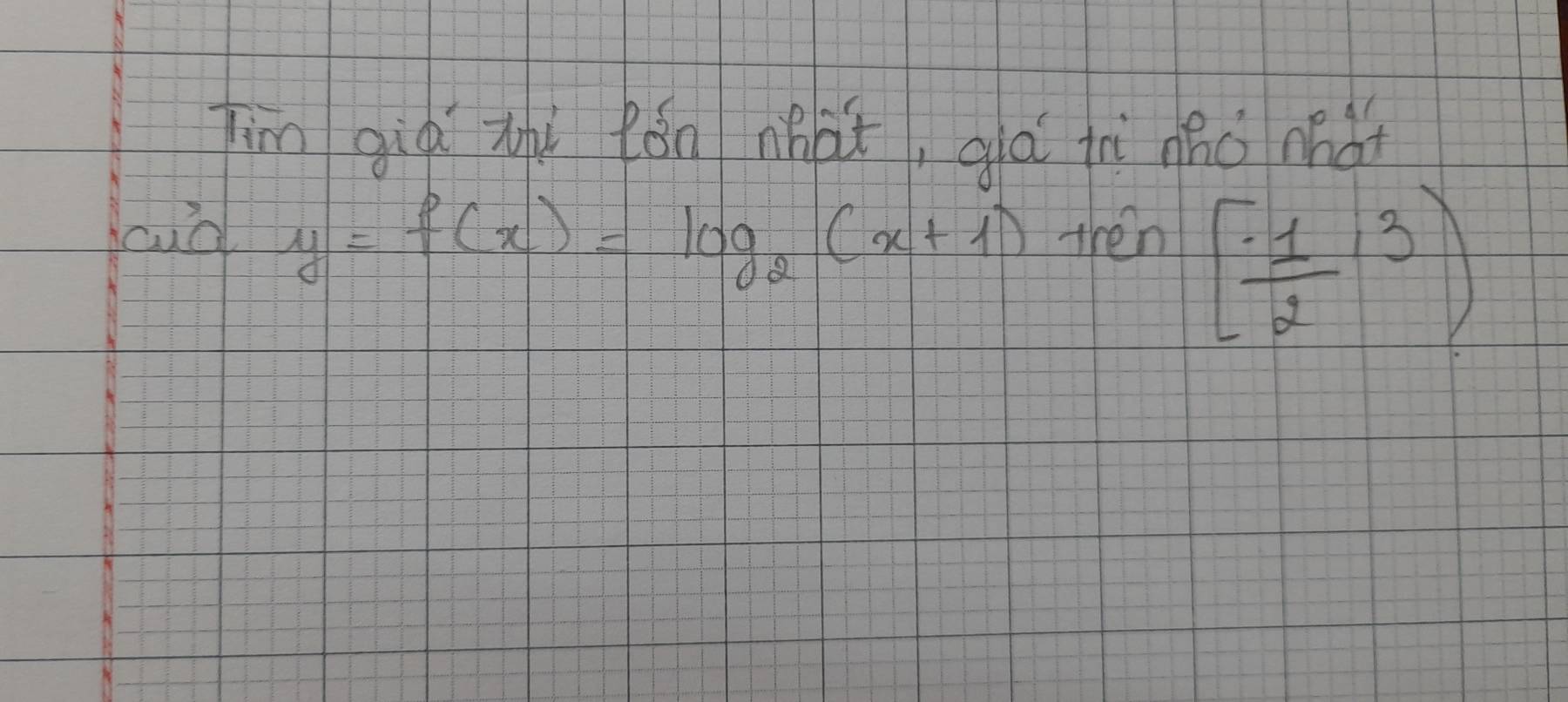 Jim già zhi Rǒn nhàt, qlà iì nho mdt 
cud y=f(x)=log _2(x+1)+x In
[ (-1)/2 ,3)