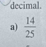 decimal.
a)  14/25 