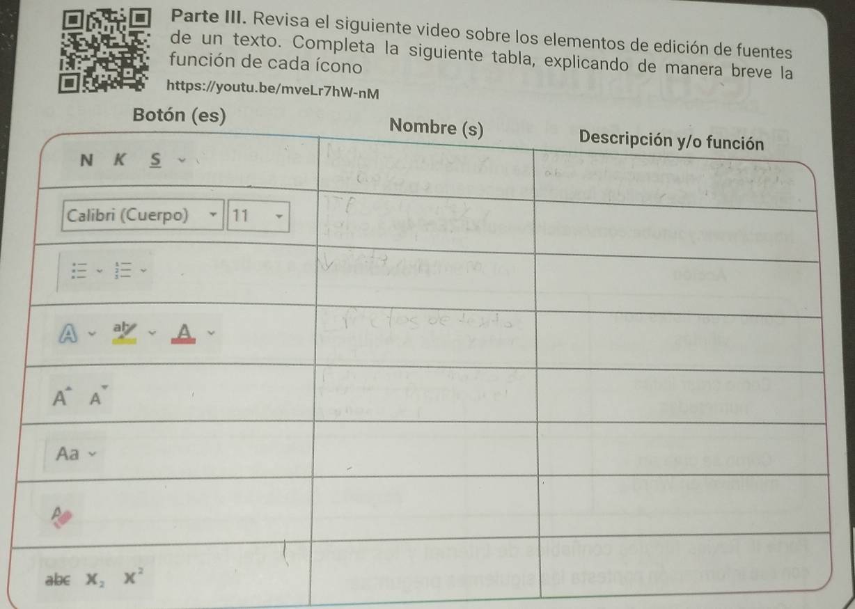 Parte III. Revisa el siguiente video sobre los elementos de edición de fuentes
de un texto. Completa la siguiente tabla, explicando de manera breve la
función de cada ícono
https://youtu.be/mveLr7hW-nM