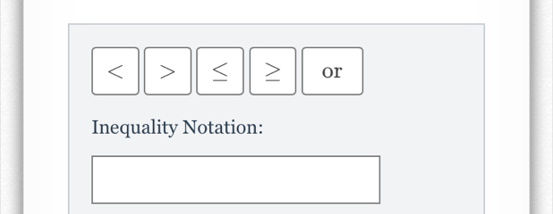 or 
Inequality Notation: