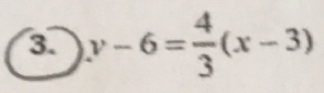 y-6= 4/3 (x-3)