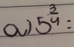 5^(frac 3)4=