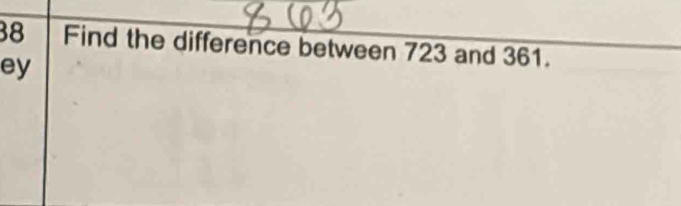 Find the difference between 723 and 361. 
ey