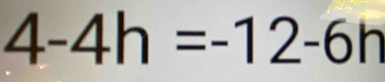 4-4h=-12-6h