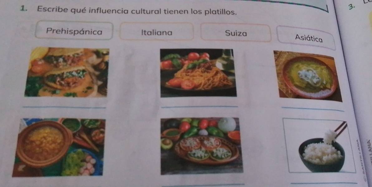 Escribe qué influencia cultural tienen los platillos.
Prehispánica Italiana Suiza
Asiática
_
_
_
: 2
_
_