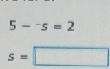 5-^-s=2
s=□