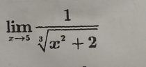 limlimits _xto 5 1/sqrt[3](x^2+2) 