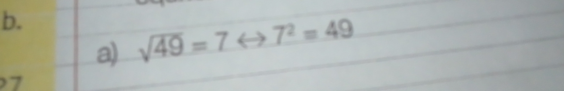 sqrt(49)=7 7^2=49
7