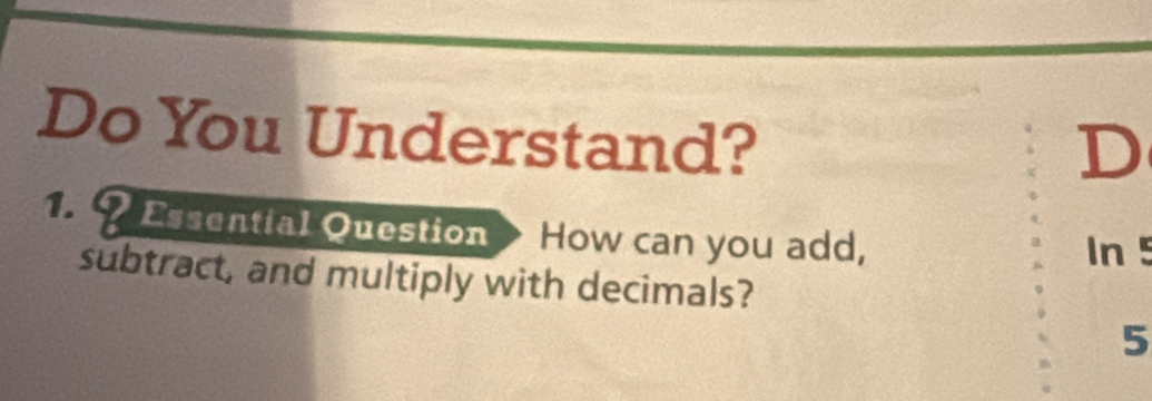 Do You Understand? 
D 
? Essential Question How can you add, 
In ! 
subtract, and multiply with decimals? 
5