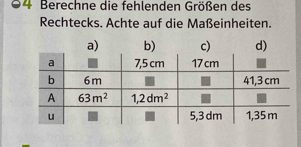 Berechne die fehlenden Größen des
Rechtecks. Achte auf die Maßeinheiten.
a) b) c) d)