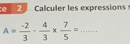 Calculer les expressionss
A= (-2)/3 - 4/3 *  7/5 = ^circ  ....