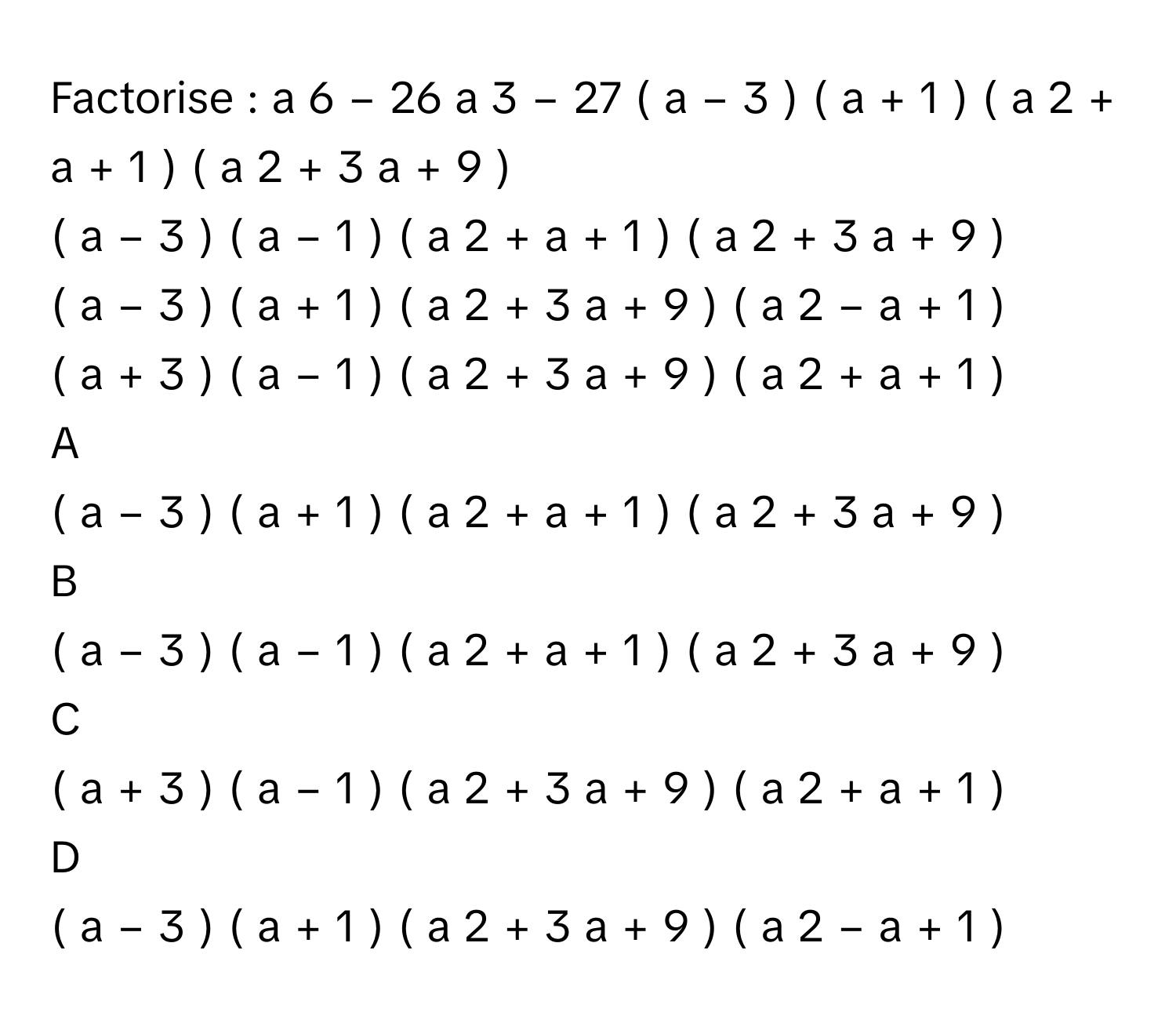 Solved: Factorise : a 6 − 26 a 3 − 27 ( a − 3 ) ( a + 1 ) ( a [Math]