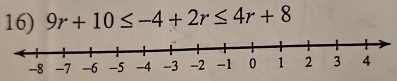 9r+10≤ -4+2r≤ 4r+8