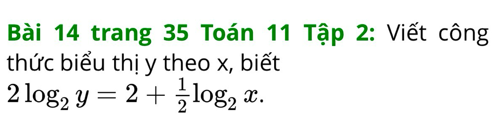 trang 35 Toán 11 Tập 2: Viết công 
thức biểu thị y theo x, biết
2log _2y=2+ 1/2 log _2x.