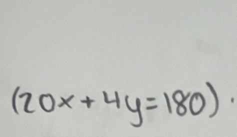 (20x+4y=180).