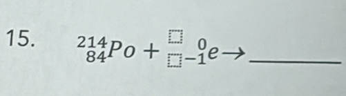 _(84)^(214)Po+_(□ -1)^(□)e _