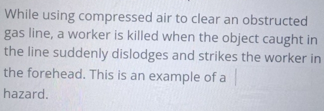Solved: While using compressed air to clear an obstructed gas line, a ...