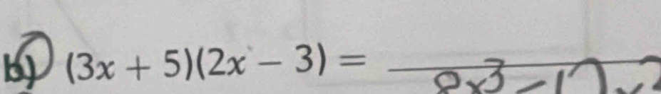 (3x+5)(2x-3)= _