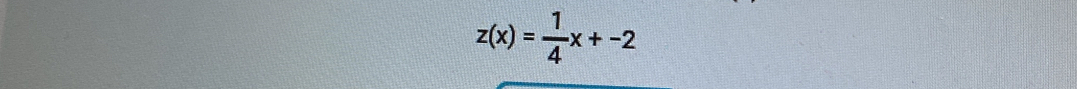 z(x)= 1/4 x+-2