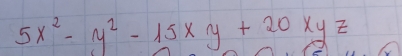 5x^2-y^2-15xy+20xyz