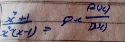  (x^2+1)/x^2(x-1) =p*  12(x)/D(x) 