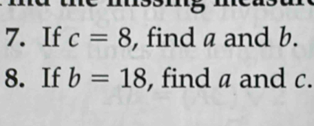 If c=8 , find a and b. 
8. If b=18 , find a and c.