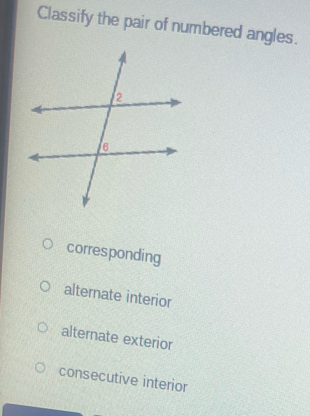 Classify the pair of numbered angles.
corresponding
alternate interior
alternate exterior
consecutive interior