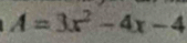 A=3x^2-4x-4