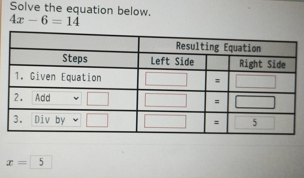 Solve the equation below.
4x-6=14
x= 5