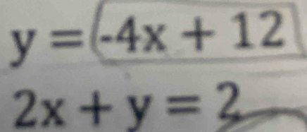 y=-4x+12
2x+y=2