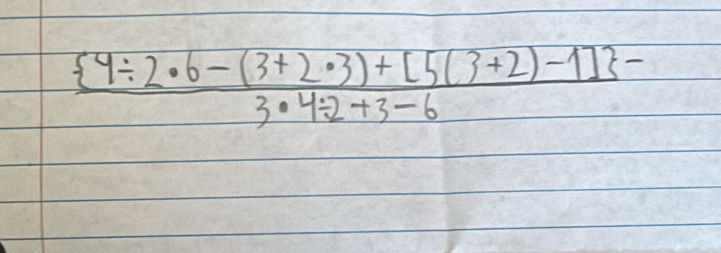 frac  4/ 2· 6-(3+2· 3)+[5(3+2)-1] -3· 4/ 2+3-6