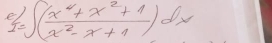 y=∈t ( (x^4+x^2+1)/x^2-x+1 )dx