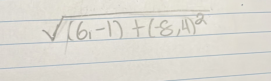 sqrt((6,-1)+(-8,4)^2)