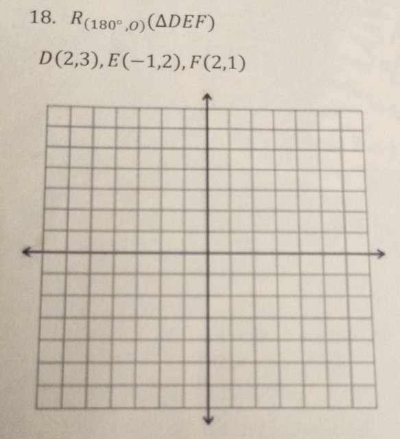 R_(180°,0)(△ DEF)
D(2,3), E(-1,2), F(2,1)