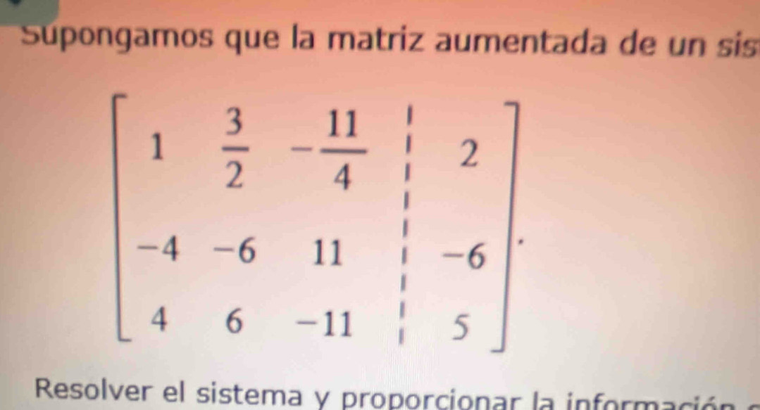 Supongamos que la matriz aumentada de un sis
Resolver el sistema y proporcionar la informa